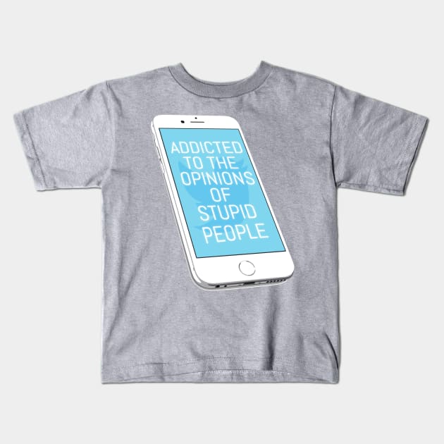 Addicted To The Opinions Of Stupid People Kids T-Shirt by kthorjensen